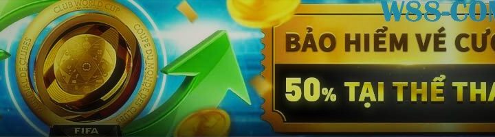 FIFA CLUB WORLD CUP – BẢO HIỂM VÉ CƯỢC THUA ĐẦU 50% TẠI THỂ THAO