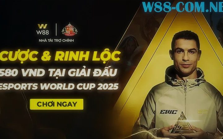W88 CƯỢC & RINH LỘC 580 VND TẠI GIẢI ESPORT WORLD CUP 2025